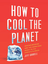 How to Cool the Planet (eBook): Geoengineering and the Audacious Quest to Fix Earth's Climate